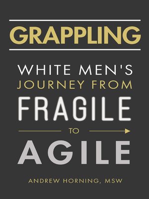 cover image of Grappling: White Men's Journey from Fragile to Agile
